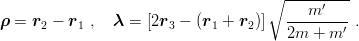                                      ∘ ---------
                                          m ′
ρ = r2 − r1 ,   λ = [2r3 − (r1 + r2)]  --------′ .
                                       2m  + m
