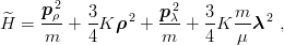        2             2
^    pρ-   3-   2   pλ-   3- m-  2
H =  m  +  4K ρ  +  m  +  4K μ λ   ,
