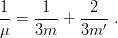 1-  -1--   -2--
μ = 3m  +  3m ′ .
