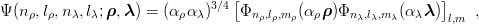                                 [                           ]
Ψ (n ρ,lρ,n λ,lλ;ρ, λ) = (α ρα λ)3∕4  Φnρ,lρ,m ρ(α ρρ)Φn λ,lλ,mλ(α λλ)     ,
                                                             l,m
