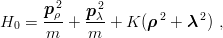 2 2
H = p-ρ + pλ-+ K (ρ2 + λ 2) ,
0 m m
