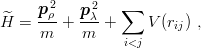      p 2    2   ∑
^H =  -ρ-+  pλ-+     V (rij) ,
     m     m     i<j
