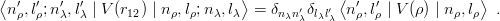 ⟨                                ⟩            ⟨                  ⟩
 n′ρ,l′ρ;n ′λ,l′λ | V (r12) | nρ,lρ;n λ,lλ = δnλn′δlλl′ n′ρ,l′ρ | V (ρ ) | n ρ,lρ .
                                         λ  λ
