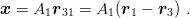 x = A1r31 =  A1(r1 − r3) .
