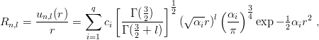                       [        ] 1
       un,l(r)   ∑q       Γ (32 )  2 √ --- l( αi) 34      1   2
Rn,l = --r----=     ci ---3----   (  αir)   π--  exp − 2αir  ,
                i=1    Γ (2 + l)
