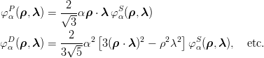   P         -2--       S
φ α(ρ, λ) = √3-α ρ ⋅ λ φα (ρ, λ)
                   [                ]
φDα(ρ, λ) = -√2--α2 3(ρ ⋅ λ )2 − ρ2λ2 φSα (ρ,λ),  etc.
            3  5
