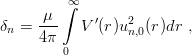           ∞
      μ  ∫
δn =  ---   V′(r)u2n,0(r)dr ,
      4π 0
