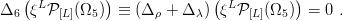    (           )             (          )
Δ6  ξLP [L](Ω5 ) ≡  (Δρ + Δ λ) ξLP [L](Ω5 ) =  0 .
