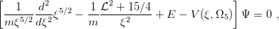 [                                            ]
 --1----d2- 5∕2   -1 L2-+-15∕4-
 m ξ5∕2dξ2 ξ   − m     ξ2     + E  − V (ξ,Ω5)  Ψ = 0 ,
