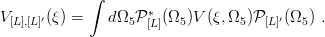              ∫
                     ∗
V [L],[L]′(ξ) =   dΩ5P [L](Ω5 )V (ξ,Ω5)P [L]′(Ω5 ) .
