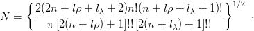      { 2(2n +  lρ + l  + 2)n!(n + lρ + l  + 1)!}1∕2
N =    ------------λ-----------------λ------     ⋅
         π [2(n + lρ) + 1]!![2(n + lλ ) + 1]!!
