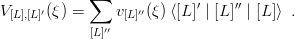              ∑
V [L],[L]′(ξ) =    v[L]′′(ξ) ⟨[L ]′ | [L ]′′ | [L]⟩ .
             [L]′′
