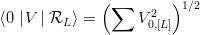               (∑     2  )1∕2
⟨0 |V | RL ⟩ =     V0,[L]
