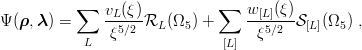           ∑                   ∑   w  (ξ)
Ψ (ρ, λ) =     vL(ξ)RL  (Ω5 ) +     -[L]--S [L](Ω5) ,
           L   ξ5∕2           [L]  ξ5∕2
