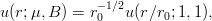 u(r;μ, B) = r− 1∕2u(r∕r ;1, 1),
             0        0
