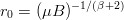 r0 = (μB )−1∕(β+2)
