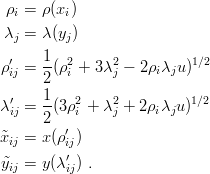  ρi = ρ(xi)
 λj = λ(yj)
      1
ρ′ij = -(ρ2i + 3λ2j − 2ρiλju )1∕2
      2
λ′  = 1(3ρ2 + λ2 + 2ρ λ u )1∕2
 ij   2    i    j    i j
˜xij = x(ρ′ij)
         ′
y˜ij = y(λij) .

