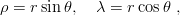 ρ = r sin θ,  λ =  rcosθ ,
