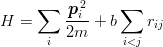      ∑    p2     ∑
H  =     --i-+ b    rij
       i 2m      i<j
