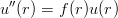 u ′′(r) = f (r)u(r)
