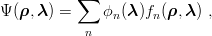 ∑
Ψ (ρ,λ ) = ϕn (λ )fn(ρ,λ ) ,
n