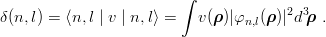                          ∫
δ(n, l) = ⟨n,l | v | n,l⟩ = v(ρ )|φ   (ρ)|2d3ρ .
                                  n,l
