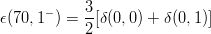      −     3
ϵ(70,1  ) = 2[δ(0,0) + δ (0, 1)]
