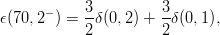            3          3
ϵ(70, 2− ) =--δ(0, 2) + -δ(0,1),
           2          2
