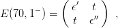             (  ′    )
E (70, 1− ) =  ϵ   t′′   ,
              t   ϵ
