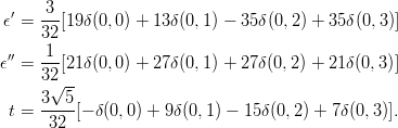  ϵ′ = 3-[19δ(0,0) + 13δ(0,1) − 35δ(0,2) + 35δ(0,3)]
      32
 ′′   1--
ϵ  =  32[21δ(0,0) + 27δ(0,1) + 27δ(0,2) + 21δ(0,3)]
       √ --
 t =  3--5[− δ(0,0) + 9δ(0,1) − 15δ(0,2 ) + 7δ(0,3)].
      32
