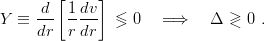       d [ 1dv ]
Y  ≡  --- ----  <>  0   =⇒    Δ  >< 0 .
      dr  rdr
