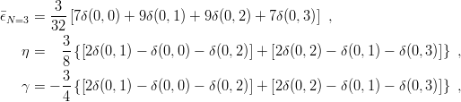         3
ϵN=3  = 32-[7δ(0,0) + 9δ(0,1) + 9δ(0,2) + 7 δ(0,3)] ,
          3
    η =   --{[2 δ(0,1) − δ (0,0 ) − δ(0,2)] + [2δ (0, 2) − δ(0,1) − δ(0,3)]} ,
          8
    γ = − 3-{[2 δ(0,1) − δ (0,0 ) − δ(0,2)] + [2δ (0, 2) − δ(0,1) − δ(0,3)]} ,
          4
