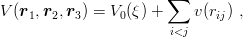                        ∑
V (r1,r2,r3) = V0(ξ) +     v(rij) ,
                       i<j
