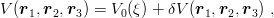 V (r1,r2,r3) = V0(ξ) + δV (r1,r2,r3) ,
