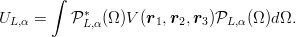        ∫
UL,α =    P ∗L,α(Ω )V (r1, r2,r3)PL,α(Ω )dΩ.
