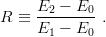 R  ≡ E2-−--E0 .
     E1 −  E0
