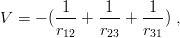 V  = − (-1-+  -1-+  -1-) ,
        r12   r23   r31
