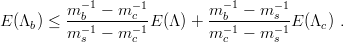          m −1 − m −1         m −1− m − 1
E (Λb) ≤ --b−1-----c−1E (Λ ) + --b−1----s−-1E (Λc ) .
         m s  − m c          m c − m s
