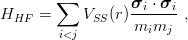        ∑          σi ⋅ σi
HHF  =     VSS (r )-------,
        i<j        mimj

