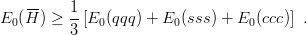    --    1-
E0(H ) ≥ 3 [E0(qqq) + E0(sss) + E0 (ccc)] .
