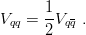       1- -
Vqq = 2Vqq .
