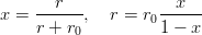x = ---r--,   r = r --x---
    r + r0         01 − x
