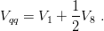            1
Vqq = V1 + -V8 .
           2
