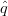qˆ
