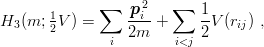       1      ∑   p-2i-  ∑   1-
H3(m; 2V ) =     2m  +     2V (rij) ,
              i        i<j
