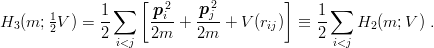                    [  2      2         ]
       1      1∑    -pi-   pj--            1-∑
H3 (m;  2V ) = 2     2m  +  2m  + V (rij)  ≡ 2     H2(m; V ) .
                i<j                           i<j
