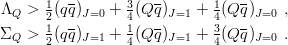 ΛQ  > 12(qq)J=0 + 34(Qq )J=1 + 14(Qq-)J=0 ,
      1  -       1   -       3   -
ΣQ  > 2(qq)J=1 + 4(Q q)J=1 + 4(Q q)J=0 .
