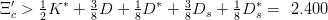 Ξ ′c > 12K ∗ + 38D +  18D ∗ + 38Ds + 18D ∗s =  2.400
