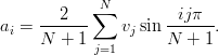              N
     ---2-- ∑        --ijπ--
ai = N  + 1     vj sin N + 1.
            j=1
