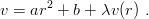 v =  ar2 + b + λv (r ) .
